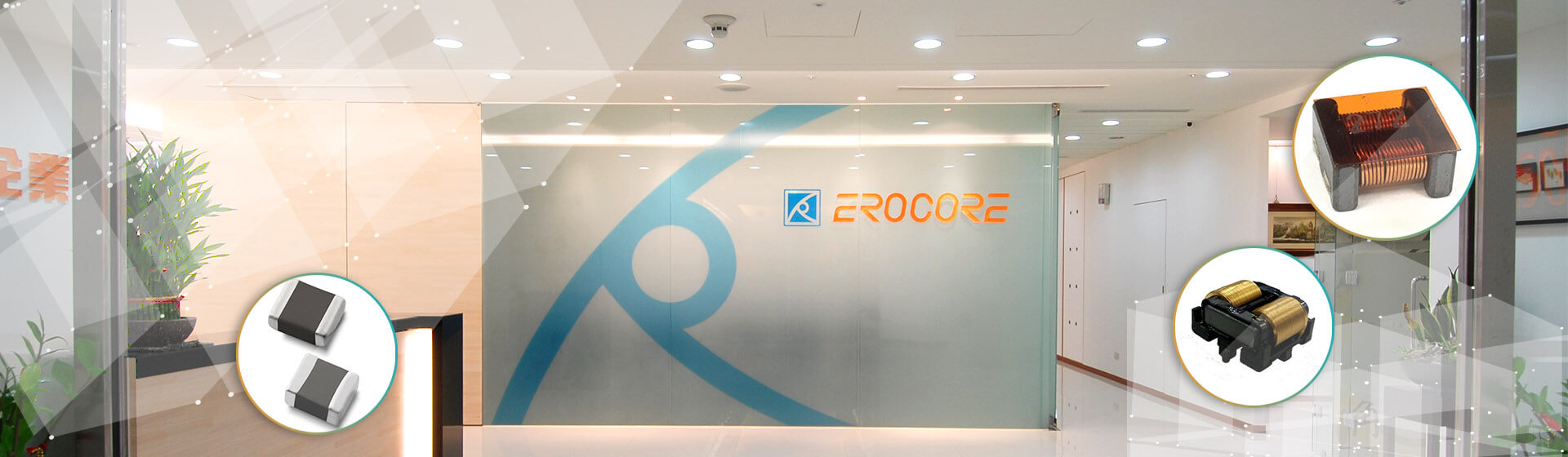 Erocore was established in 1997 which has possessed research <br>
    & development technology and professional production with over <br>
    20 years field experience.<br>    
    Erocore provides diversified products in the industry for customers<br>
    to solve high-power, high-frequency and EMI functional problems.